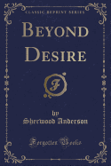 Beyond Desire (Classic Reprint)