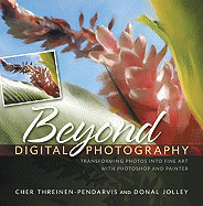 Beyond Digital Photography: Transforming Photos Into Fine Art with Photoshop and Painter