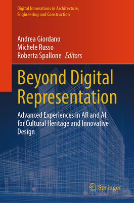 Beyond Digital Representation: Advanced Experiences in AR and AI for Cultural Heritage and Innovative Design - Giordano, Andrea (Editor), and Russo, Michele (Editor), and Spallone, Roberta (Editor)