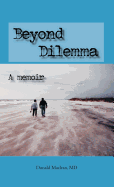 Beyond Dilemma - A Memoir