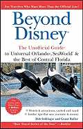 Beyond Disney: The Unofficial Guide to Universal Orlando, Sea World, and the Best of Central Florida