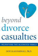 Beyond Divorce Casualties: Reunifying the Alienated Family