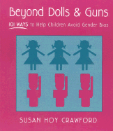 Beyond Dolls & Guns: 101 Ways to Help Children Avoid Gender Bias