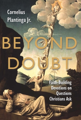 Beyond Doubt: Faith-Building Devotions on Questions Christians Ask - Plantinga, Cornelius