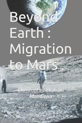 Beyond Earth: Migration to Mars - Mandawa, Christopher Thabani