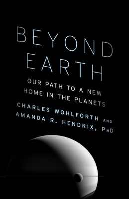 Beyond Earth: Our Path to a New Home in the Planets - Wohlforth, Charles, and Hendrix, Amanda R
