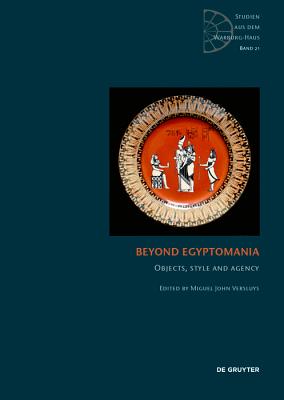 Beyond Egyptomania: Objects, Style and Agency - Versluys, Miguel John (Editor)