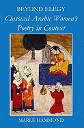 Beyond Elegy: Classical Arabic Women's Poetry in Context