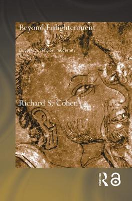 Beyond Enlightenment: Buddhism, Religion, Modernity - Cohen, Richard