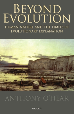 Beyond Evolution: Human Nature and the Limits of Evolutionary Explanation - O'Hear, Anthony