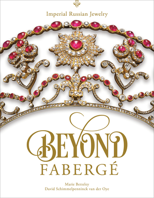 Beyond Faberg: Imperial Russian Jewelry - Betteley, Marie, and Schimmelpenninck Van Der Oye, David