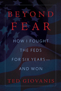 Beyond Fear: How I Fought the Feds for Six Years--And Won