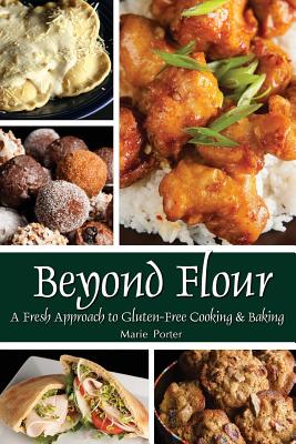 Beyond Flour: A Fresh Approach to Gluten-free Cooking and Baking - Porter, Marie, and Porter, Michael, Ba, Mphil (Photographer)