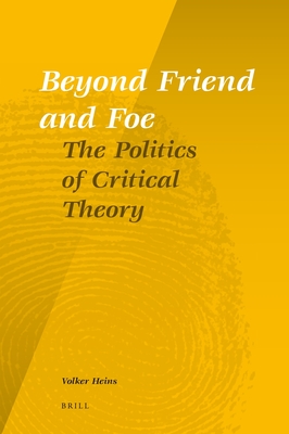 Beyond Friend and Foe: The Politics of Critical Theory - Heins, Volker