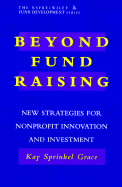 Beyond Fund Raising: New Strategies for Nonprofit Innovation and Investment (Afp/Wiley Fund Development Series) - Grace, Kay Sprinkel