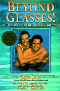 Beyond Glasses!: The Consumer's Guide to Laser Vision Correction - Armstrong, Franette, and Salz, James J (Introduction by)