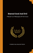 Beyond Good And Evil: Prelude To A Philosophy Of The Future