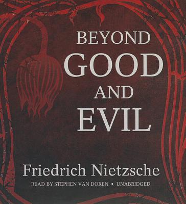 Beyond Good and Evil: Prelude to a Philosophy of the Future - Nietzsche, Friedrich Wilhelm, and Zimmern, Helen (Translated by), and Van Doren, Stephen (Read by)