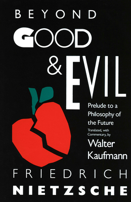 Beyond Good & Evil: Prelude to a Philosophy of the Future - Nietzsche, Friedrich, and Kaufmann, Walter (Translated by)