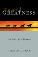 Beyond Greatness: Four Thoroughbred Legends