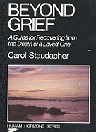 Beyond Grief: Guide for Recovering from the Death of a Loved One