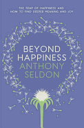 Beyond Happiness: How to Find Lasting Meaning and Joy in All That You Have