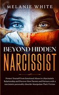Beyond Hidden Narcissist: Protect Yourself from Emotional Abuse in a Narcissistic Relationship and Discover How Parents and Partners with Narcissistic Personality Disorders Manipulate Their Victims