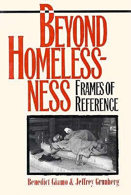 Beyond Homelessness: Frames of Reference - Giamo, Benedict, and Grunberg, Jeffrey