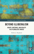 Beyond Illiberalism: Rights, Rhetoric, and Reality in a Pluralistic World