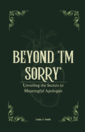 Beyond "I'm Sorry": Unveiling the Secrets to Meaningful Apologies
