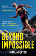 Beyond Impossible: From Reluctant Runner to Guinness World Record Breaker