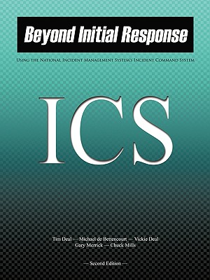 Beyond Initial Response: Using the National Incident Management System Incident Command System - Deal, Tim, and De Bettencourt, Michael, and Deal, Vickie