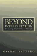 Beyond Interpretation: The Meaning of Hermeneutics for Philosophy