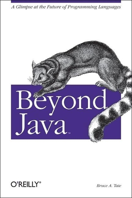 Beyond Java: A Glimpse at the Future of Programming Languages - Tate, Bruce