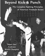 Beyond Kick & Punch: The Complete Fighting Principles of American Freestyle Karate