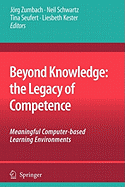 Beyond Knowledge: The Legacy of Competence: Meaningful Computer-Based Learning Environments