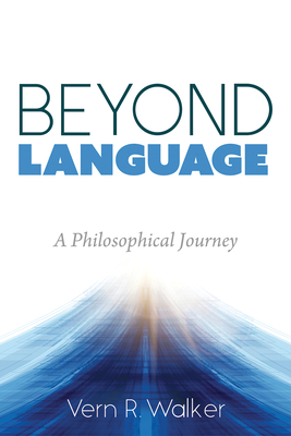 Beyond Language: A Philosophical Journey - Walker, Vern R