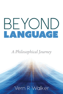 Beyond Language: A Philosophical Journey