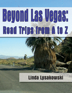 Beyond Las Vegas: Road Trips from A to Z!