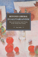 Beyond Liberal Egalitarianism: Marx and Normative Social Theory in the Twenty-First Century