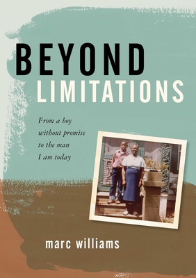 Beyond Limitations: From a Boy Without Promise to the Man I Am Today - Williams, Marc