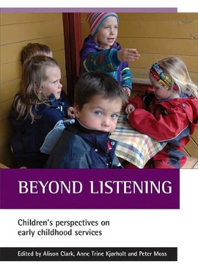 Beyond Listening: Children's Perspectives on Early Childhood Services - Clark, Alison, Miss (Editor), and Kjrholt, Anne Trine (Editor), and Moss, Peter (Editor)