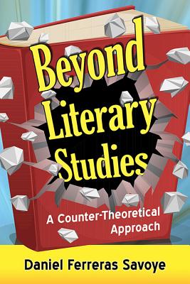 Beyond Literary Studies: A Counter-Theoretical Approach - Ferreras Savoye, Daniel
