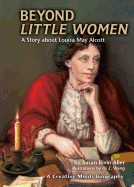 Beyond Little Women: A Story about Louisa May Alcott