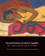 Beyond Mammy, Jezebel & Sapphire: Reclaiming Images of Black Women