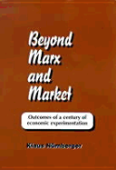 Beyond Marx and the Market: Outcomes of a Century of Economic Experimentation