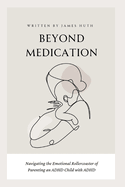 Beyond Medication: Navigating The Emotional Rollercoaster Of Parenting An ADHD Child With ADHD