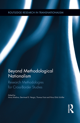 Beyond Methodological Nationalism: Research Methodologies for Cross-Border Studies - Amelina, Anna (Editor), and Nergiz, Devrimsel D. (Editor), and Faist, Thomas (Editor)