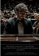 Beyond Mozart's Shadow: The Artistry of Johann Nepomuk Hummel: A Revolutionary Composer at the Crossroads of Tradition and Innovation