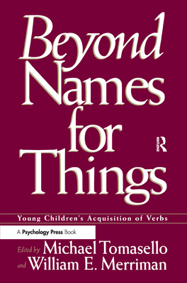 Beyond Names for Things: Young Children's Acquisition of Verbs - Tomasello, Michael (Editor), and Merriman, William E (Editor)